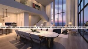 Why Whiteland The Westin Residences is the Ultimate Luxury Living Destination in Gurgaon